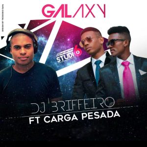 Dj Briffeiro Feat. Carga Pesada – Galaxy