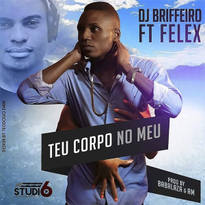 DJ Briffeiro feat. Felex – Teu Corpo No Meu