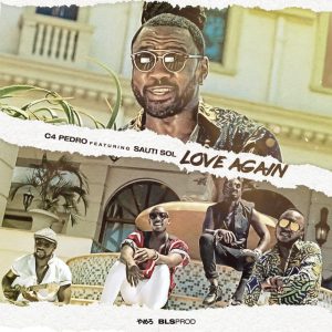 C4 Pedro – Love Again Feat. Sauti Sol